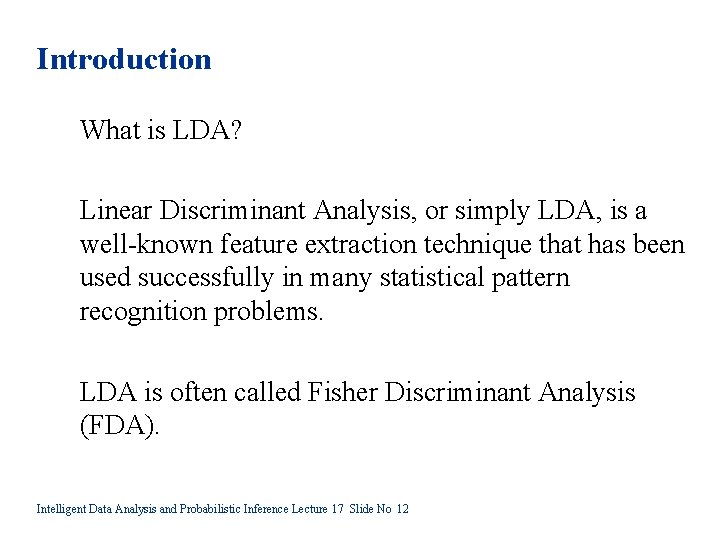 Introduction What is LDA? Linear Discriminant Analysis, or simply LDA, is a well-known feature