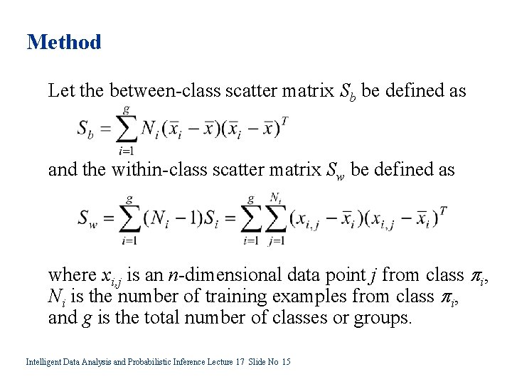 Method Let the between-class scatter matrix Sb be defined as and the within-class scatter