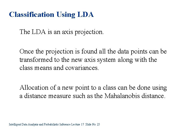 Classification Using LDA The LDA is an axis projection. Once the projection is found