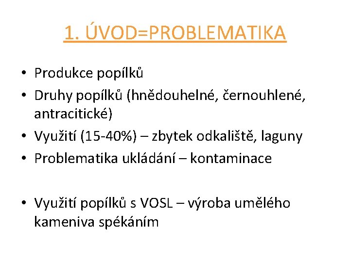 1. ÚVOD=PROBLEMATIKA • Produkce popílků • Druhy popílků (hnědouhelné, černouhlené, antracitické) • Využití (15