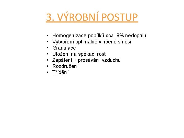 3. VÝROBNÍ POSTUP • • Homogenizace popílků cca. 8% nedopalu Vytvoření optimálně vlhčené směsi