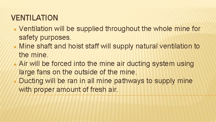 VENTILATION ● ● Ventilation will be supplied throughout the whole mine for safety purposes.