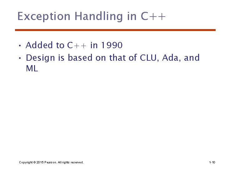 Exception Handling in C++ • Added to C++ in 1990 • Design is based