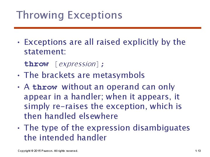 Throwing Exceptions • Exceptions are all raised explicitly by the statement: throw [expression]; •