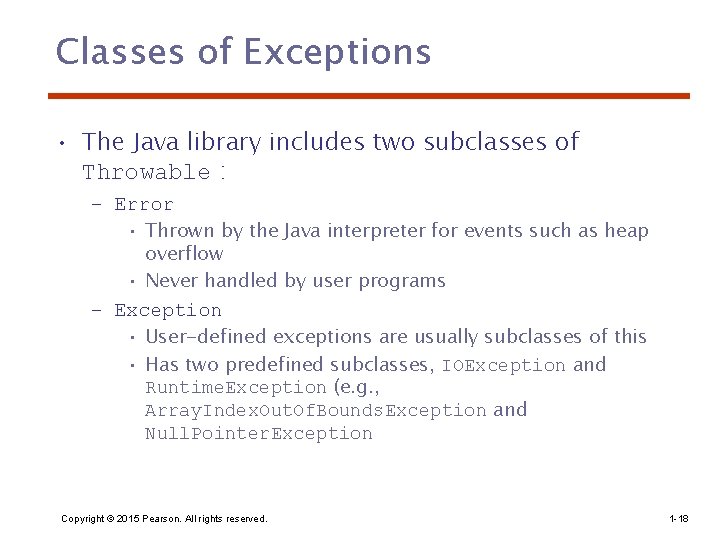 Classes of Exceptions • The Java library includes two subclasses of Throwable : –