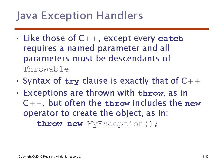 Java Exception Handlers • Like those of C++, except every catch requires a named