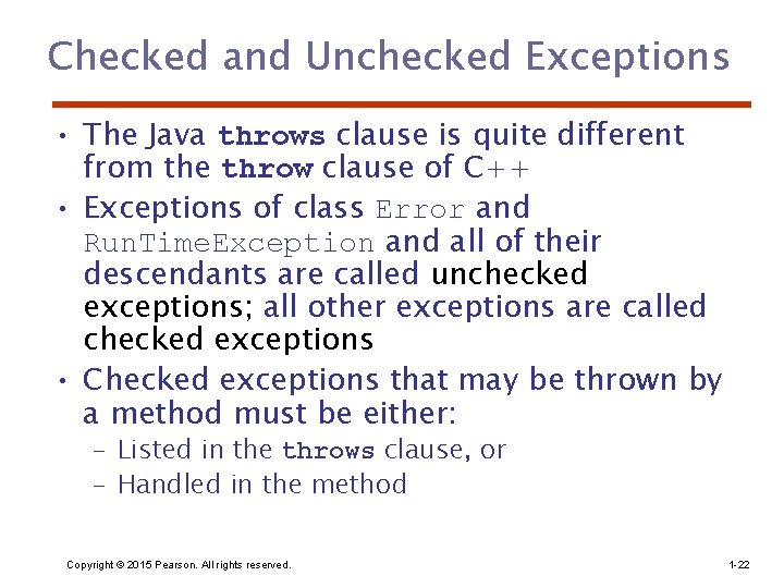 Checked and Unchecked Exceptions • The Java throws clause is quite different from the