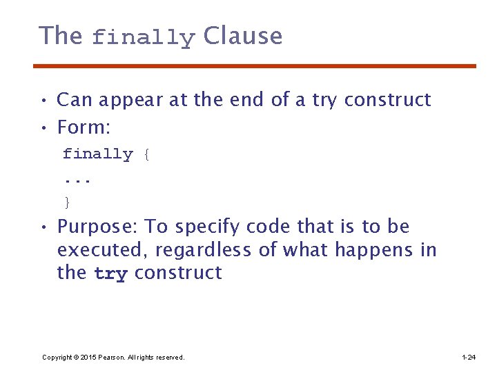 The finally Clause • Can appear at the end of a try construct •