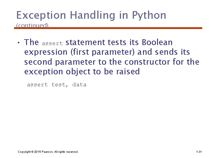 Exception Handling in Python (continued) • The assert statement tests its Boolean expression (first