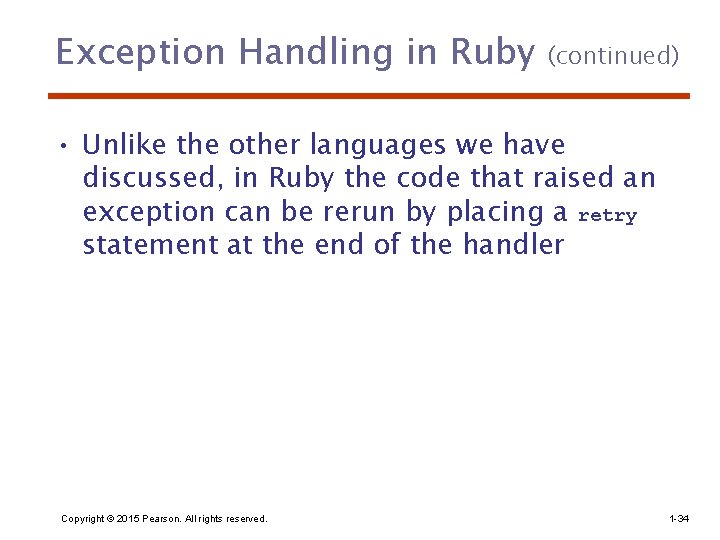 Exception Handling in Ruby (continued) • Unlike the other languages we have discussed, in