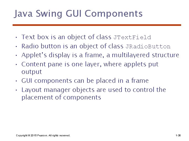 Java Swing GUI Components • • Text box is an object of class JText.