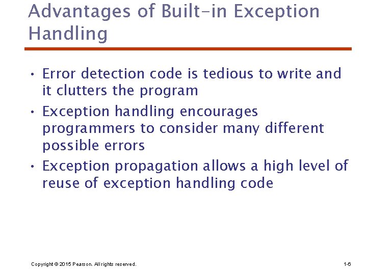 Advantages of Built-in Exception Handling • Error detection code is tedious to write and