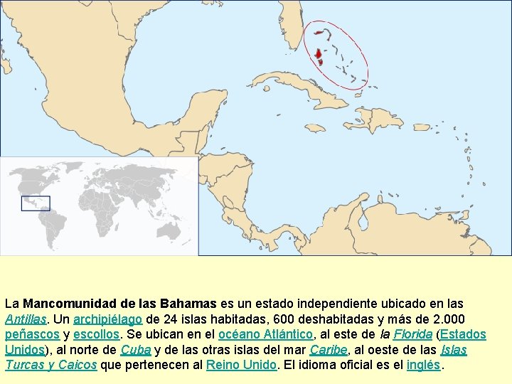 La Mancomunidad de las Bahamas es un estado independiente ubicado en las Antillas. Un