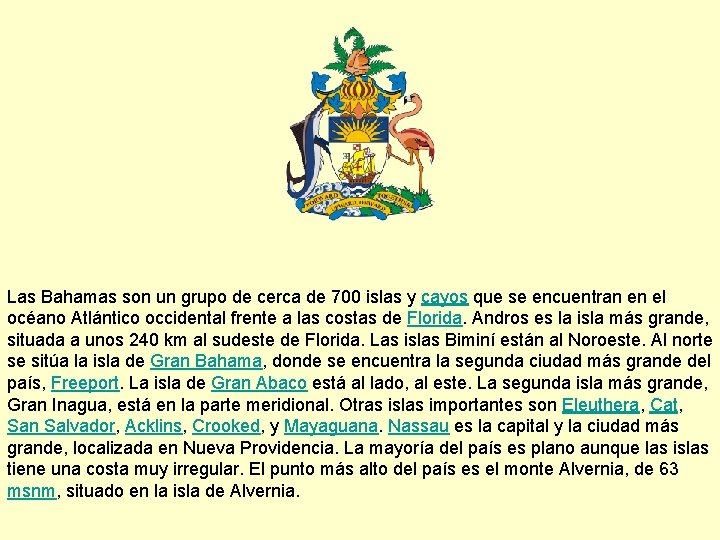 Las Bahamas son un grupo de cerca de 700 islas y cayos que se