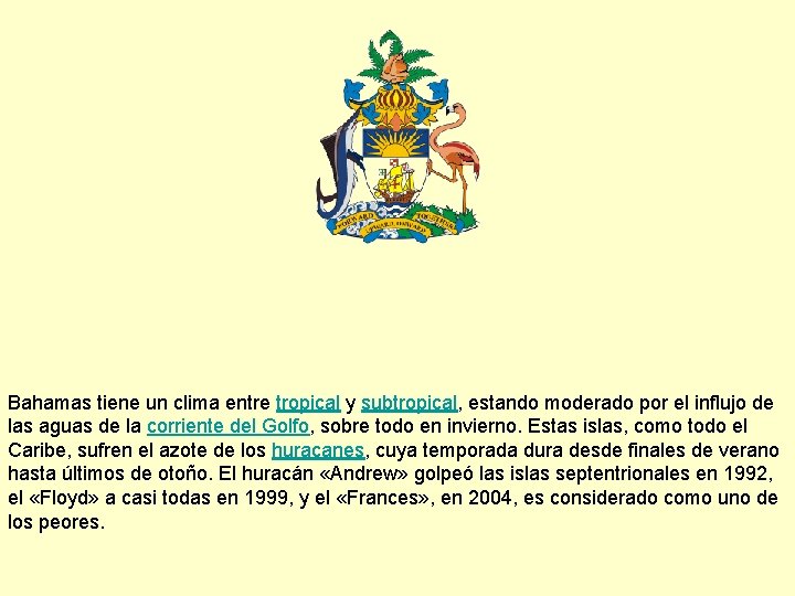 Bahamas tiene un clima entre tropical y subtropical, estando moderado por el influjo de