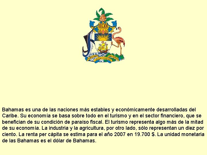 Bahamas es una de las naciones más estables y económicamente desarrolladas del Caribe. Su