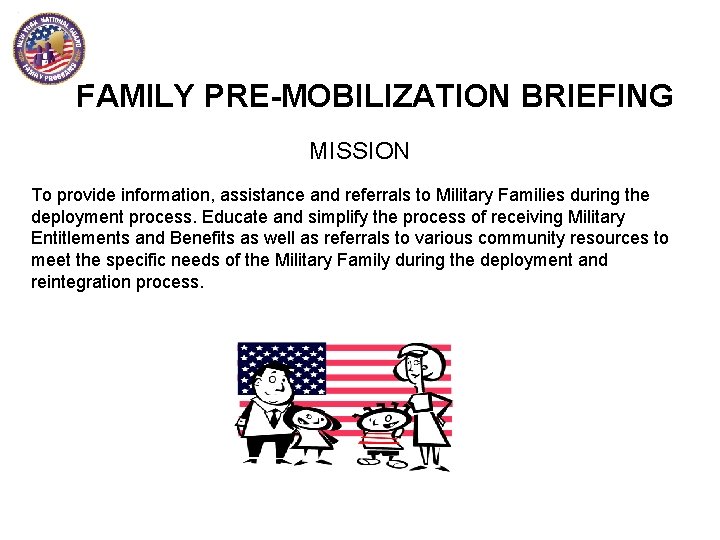 FAMILY PRE-MOBILIZATION BRIEFING MISSION To provide information, assistance and referrals to Military Families during