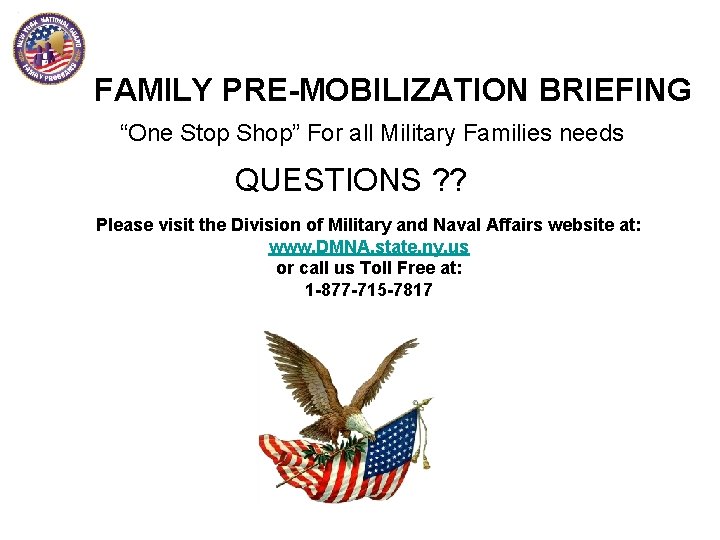 FAMILY PRE-MOBILIZATION BRIEFING “One Stop Shop” For all Military Families needs QUESTIONS ? ?