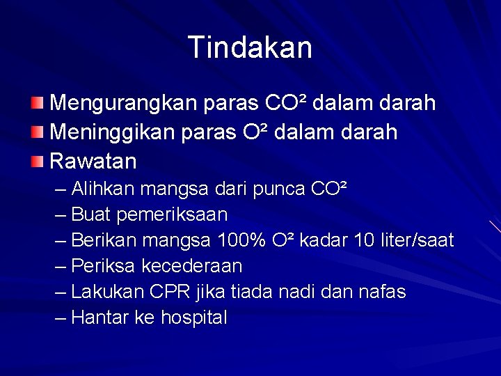 Tindakan Mengurangkan paras CO² dalam darah Meninggikan paras O² dalam darah Rawatan – Alihkan