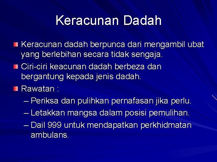 Keracunan Dadah Keracunan dadah berpunca dari mengambil ubat yang berlebihan secara tidak sengaja. Ciri-ciri