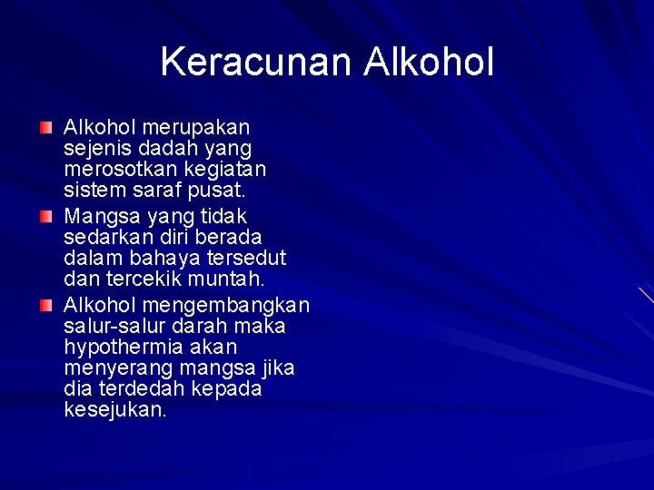 Keracunan Alkohol merupakan sejenis dadah yang merosotkan kegiatan sistem saraf pusat. Mangsa yang tidak