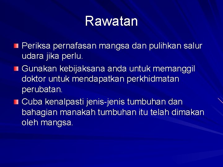 Rawatan Periksa pernafasan mangsa dan pulihkan salur udara jika perlu. Gunakan kebijaksana anda untuk