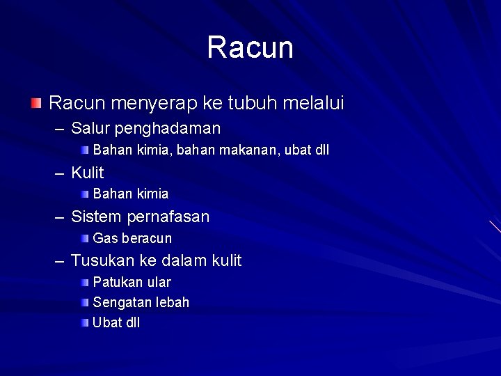 Racun menyerap ke tubuh melalui – Salur penghadaman Bahan kimia, bahan makanan, ubat dll