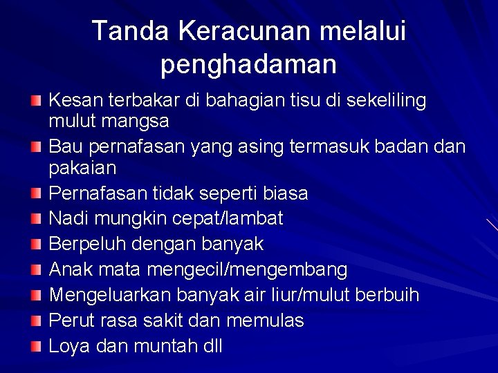 Tanda Keracunan melalui penghadaman Kesan terbakar di bahagian tisu di sekeliling mulut mangsa Bau