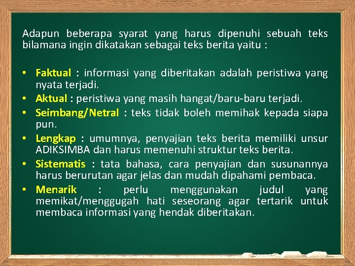 Adapun beberapa syarat yang harus dipenuhi sebuah teks bilamana ingin dikatakan sebagai teks berita