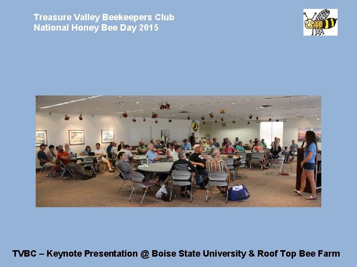 Treasure Valley Beekeepers Club National Honey Bee Day 2015 TVBC – Keynote Presentation @