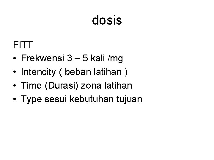 dosis FITT • Frekwensi 3 – 5 kali /mg • Intencity ( beban latihan