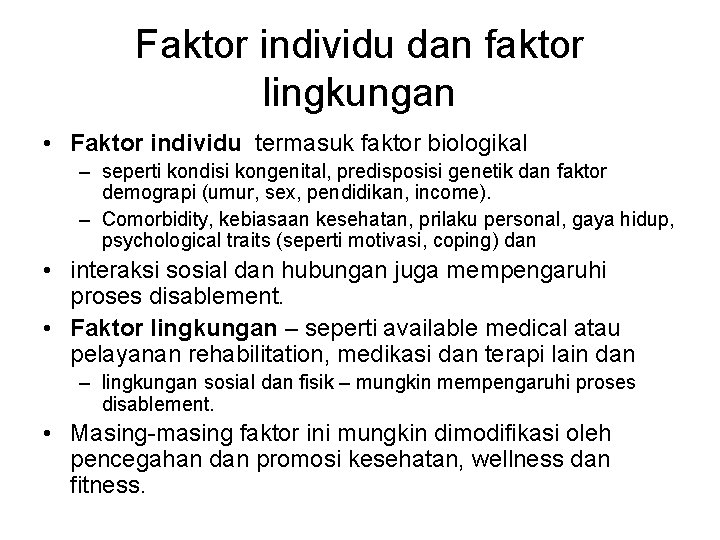 Faktor individu dan faktor lingkungan • Faktor individu termasuk faktor biologikal – seperti kondisi