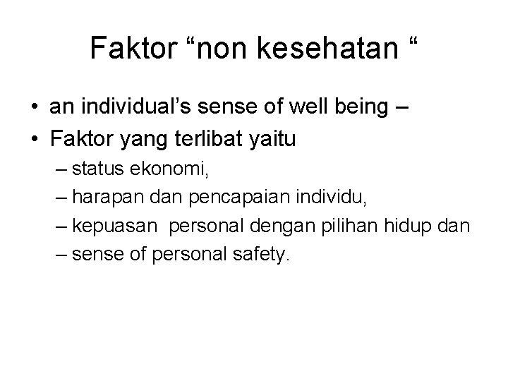 Faktor “non kesehatan “ • an individual’s sense of well being – • Faktor