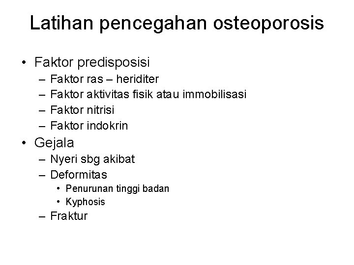 Latihan pencegahan osteoporosis • Faktor predisposisi – – Faktor ras – heriditer Faktor aktivitas