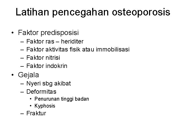 Latihan pencegahan osteoporosis • Faktor predisposisi – – Faktor ras – heriditer Faktor aktivitas