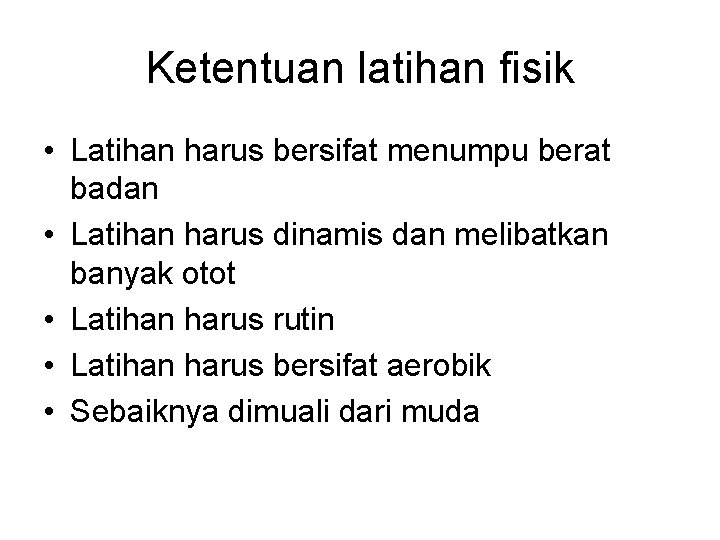 Ketentuan latihan fisik • Latihan harus bersifat menumpu berat badan • Latihan harus dinamis