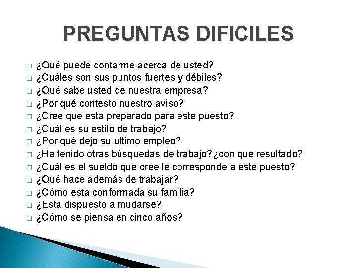 PREGUNTAS DIFICILES � � � � ¿Qué puede contarme acerca de usted? ¿Cuáles son