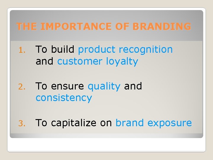 THE IMPORTANCE OF BRANDING 1. To build product recognition and customer loyalty 2. To
