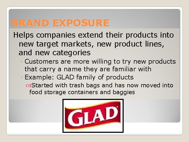 BRAND EXPOSURE Helps companies extend their products into new target markets, new product lines,