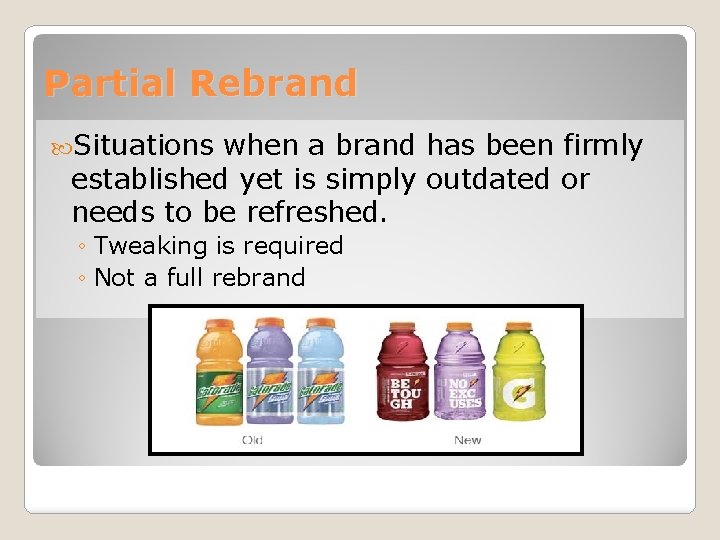 Partial Rebrand Situations when a brand has been firmly established yet is simply outdated
