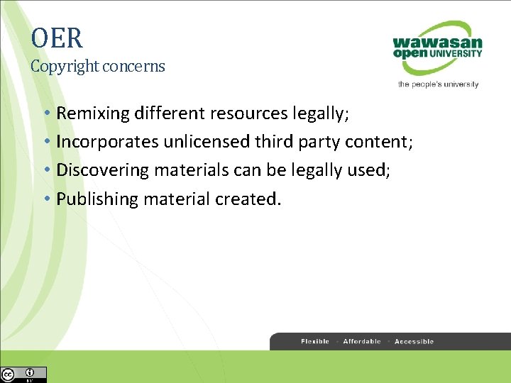 OER Copyright concerns • Remixing different resources legally; • Incorporates unlicensed third party content;