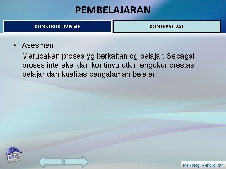 PEMBELAJARAN KONSTRUKTIVISME KONTEKSTUAL • Asesmen Merupakan proses yg berkaitan dg belajar. Sebagai proses interaksi