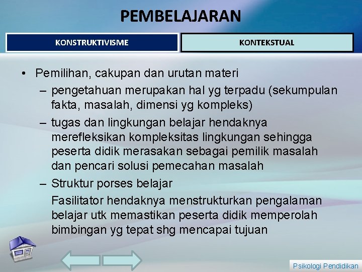 PEMBELAJARAN KONSTRUKTIVISME KONTEKSTUAL • Pemilihan, cakupan dan urutan materi – pengetahuan merupakan hal yg