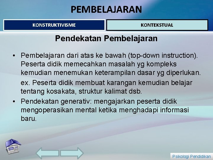 PEMBELAJARAN KONSTRUKTIVISME KONTEKSTUAL Pendekatan Pembelajaran • Pembelajaran dari atas ke bawah (top-down instruction). Peserta