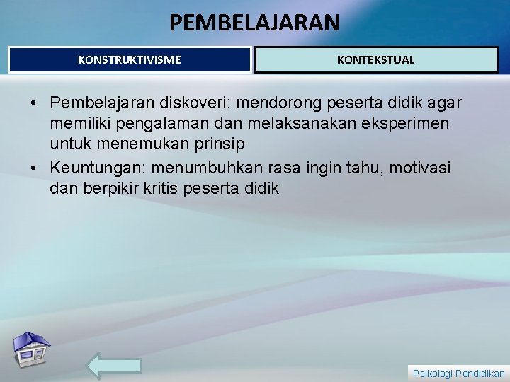 PEMBELAJARAN KONSTRUKTIVISME KONTEKSTUAL • Pembelajaran diskoveri: mendorong peserta didik agar memiliki pengalaman dan melaksanakan