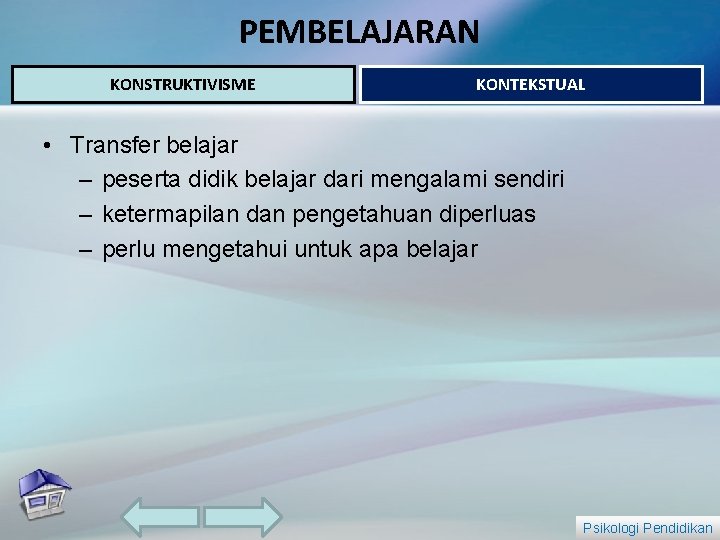 PEMBELAJARAN KONSTRUKTIVISME KONTEKSTUAL • Transfer belajar – peserta didik belajar dari mengalami sendiri –