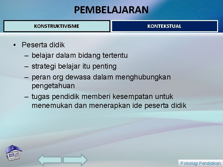 PEMBELAJARAN KONSTRUKTIVISME KONTEKSTUAL • Peserta didik – belajar dalam bidang tertentu – strategi belajar