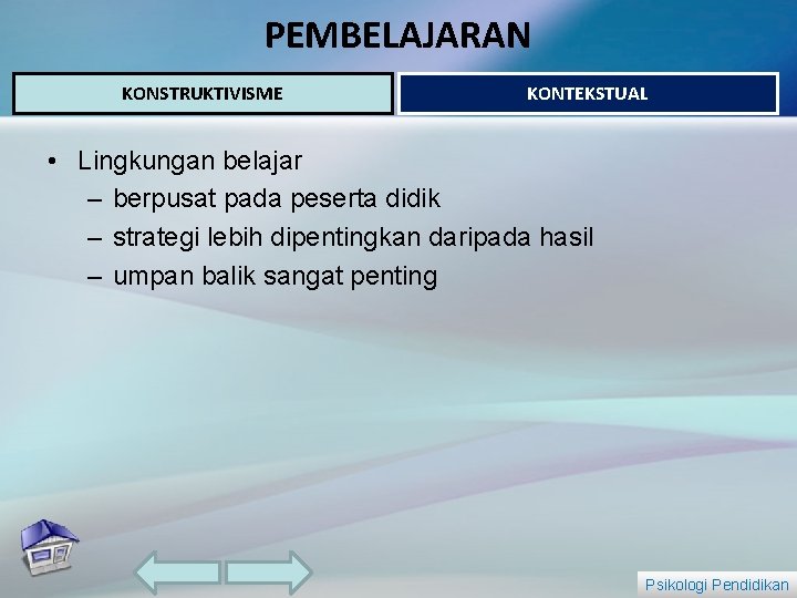 PEMBELAJARAN KONSTRUKTIVISME KONTEKSTUAL • Lingkungan belajar – berpusat pada peserta didik – strategi lebih