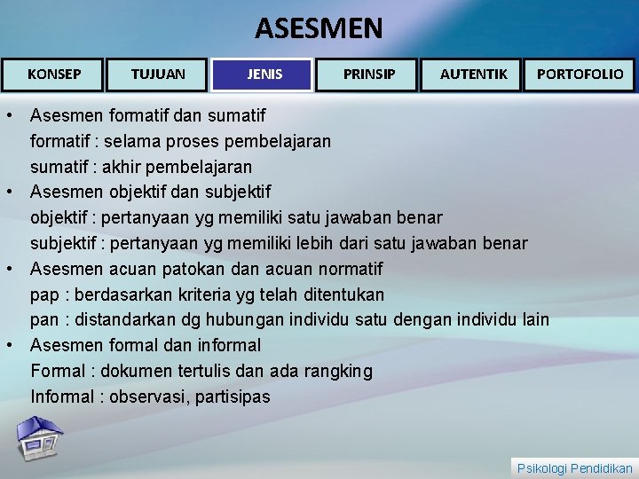 ASESMEN KONSEP TUJUAN JENIS PRINSIP AUTENTIK PORTOFOLIO • Asesmen formatif dan sumatif formatif :