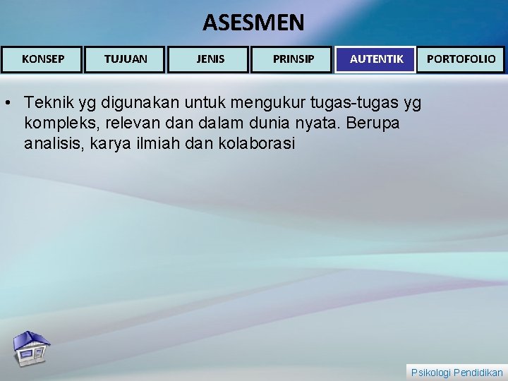 ASESMEN KONSEP TUJUAN JENIS PRINSIP PORTOFOLIO AUTENTIK • Teknik yg digunakan untuk mengukur tugas-tugas